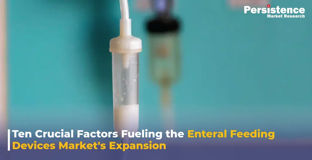 Ten Crucial Factors Fueling the Enteral Feeding Devices Market's Expansion