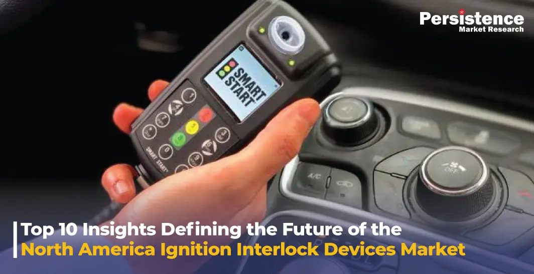 Top 10 Insights Defining the Future of the North America Ignition Interlock Devices Market