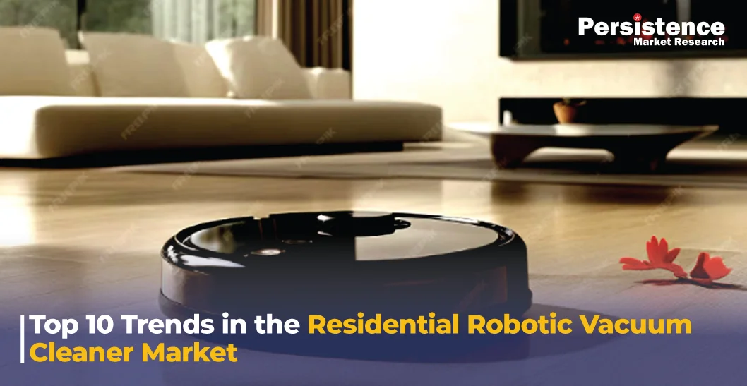 Residential Robotic Vacuum Cleaner Market: Top Trends and Innovation