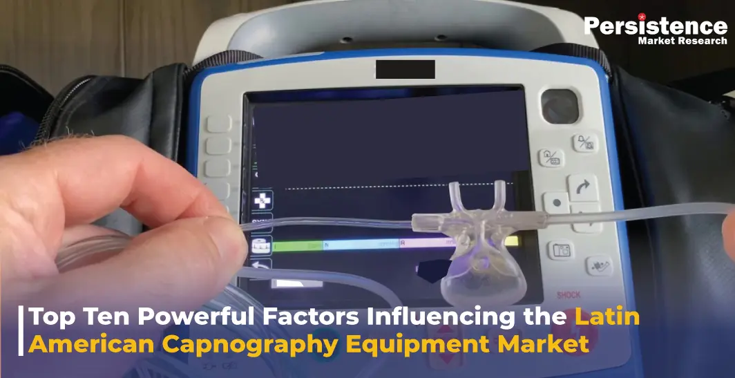 Top Ten Powerful Factors Influencing the Latin American Capnography Equipment Market